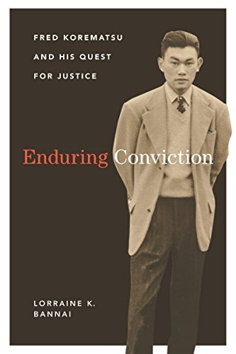 Enduring Conviction Fred Korematsu And His Quest For Justice