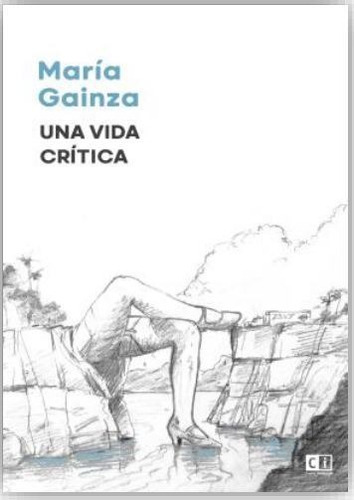 Una Vida Critica - Maria Gainza