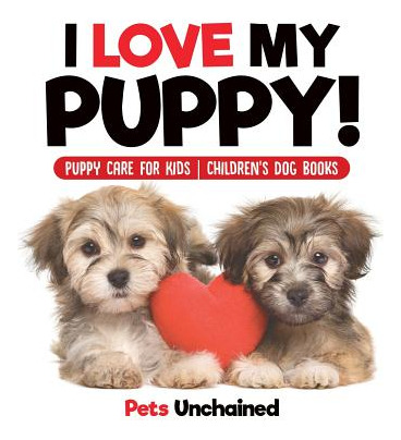 Libro I Love My Puppy! Puppy Care For Kids Children's Dog...