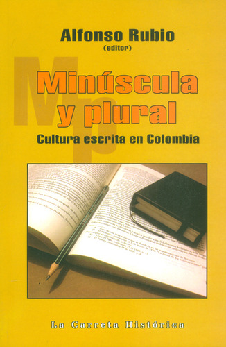 Minúscula Y Plural. Cultura Escrita En Colombia, De Alfonso Rubio. Editorial La Carreta Editores, Tapa Blanda, Edición 2016 En Español