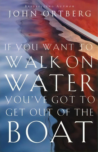 If You Want To Walk On Water, You've Got To Get Out Of The Boat, De John Ortberg. Editorial Zondervan, Tapa Blanda En Inglés