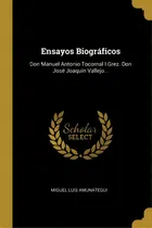 Comprar Ensayos Biograficos : Don Manuel Antonio Tocornal I Grez. Don Jose Joaquin Vallejo..., De Miguel Luis Amunategui. Editorial Páginas De Espuma, Edición 1 En Español, 2021