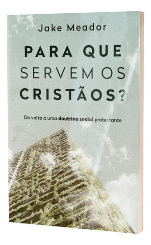 Para Que Servem Os Cristãos?, De Jack Meador. Editora Thomas Nelson Brasil, Capa Mole Em Português