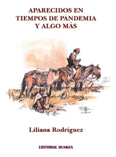Aparecidos En Tiempos De Pandemia Y Algo Más, De Rodriguez, Liliana. Serie N/a, Vol. Volumen Unico. Editorial Dunken, Tapa Blanda, Edición 1 En Español, 2020
