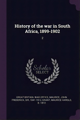 History Of The War In South Africa, 1899-1902 : 2, De John Frederick Maurice. Editorial Palala Press, Tapa Blanda En Inglés