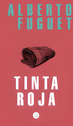 Libro Tinta roja.: Libro Tinta roja., De A. Fuguet. Editorial Literatura Random House, Tapa Blanda En Castellano