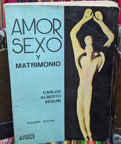 Amor, Sexo Y Matrimonio: Carlos Alberto Seguín