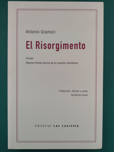 El Risorgimento. Antonio Gramsci. Ed. Las Cuarenta 