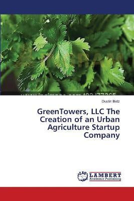Libro Greentowers, Llc The Creation Of An Urban Agricultu...