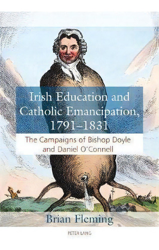 Irish Education And Catholic Emancipation, 1791-1831 : The Campaigns Of Bishop Doyle And Daniel O..., De Brian Fleming. Editorial Peter Lang Ltd, Tapa Blanda En Inglés