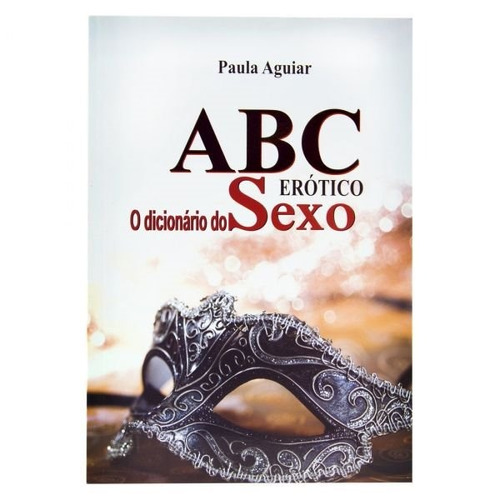 * Livro Abc Erótico O Dicionário Do Sexo Paula Aguiar*