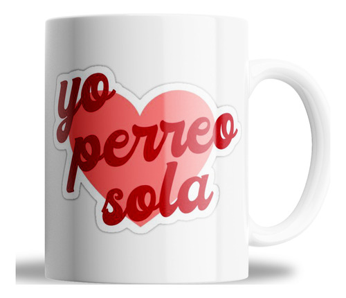 Taza De Ceramica_ Yo Perreo Sola