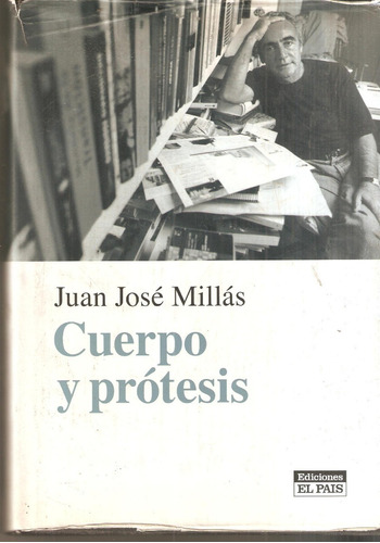 Cuerpo Y Protesis Juan Jose Millas Tapas Duras