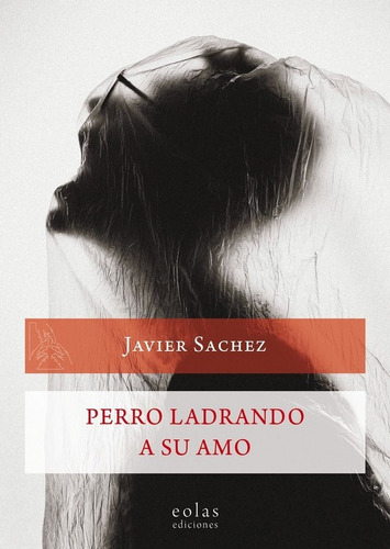 Perro Ladrando A Su Amo, De Sachez García, Javier. Editorial Eolas Ediciones, Tapa Blanda En Español