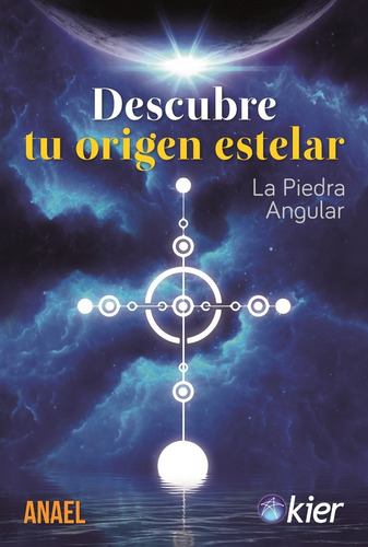 DESCUBRE TU ORIGEN ESTELAR, de Anael Anae. Kier Editorial en español, 2019