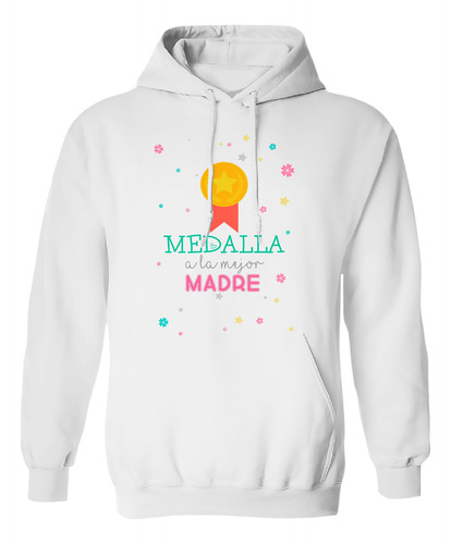 Sudadera Mamá La Medalla A La Mejor Madre