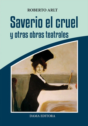 Saverio El Cruel Y Otras Obras Teatrales