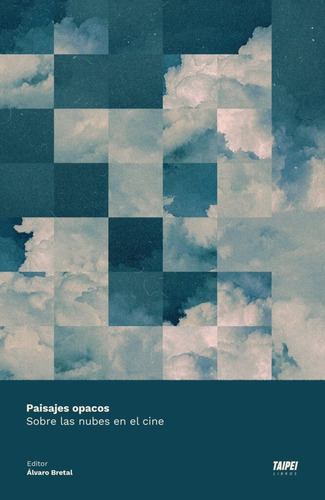 Paisajes Opacos. Sobre Las Nubes En El Cine - Alvaro Bretal