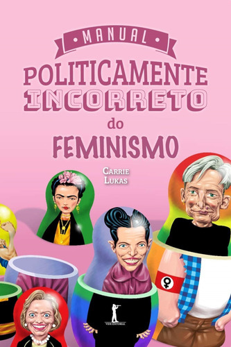 Manual Politicamente Incorreto Do Feminismo ( Carrie Lukas )