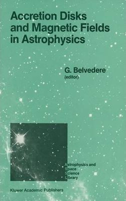 Libro Accretion Disks And Magnetic Fields In Astrophysics...