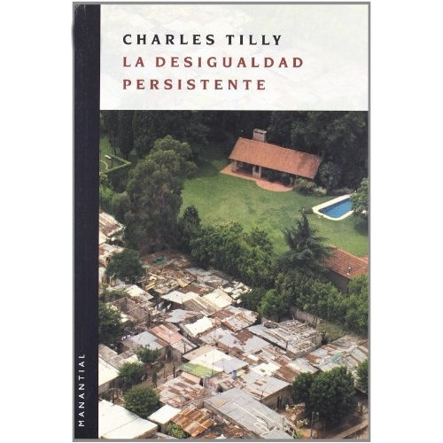 Desigualdad Persistente, La - Charles Tilly