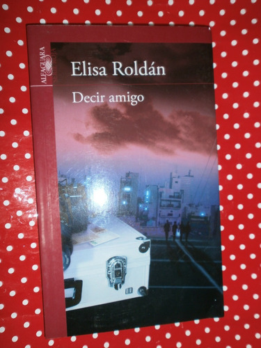 Decir Amigo - Elisa Roldán Ed. Alfaguara Excelente Estado!