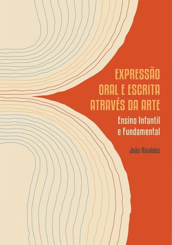 Expressão Oral E Escrita Através Da Arte: Ensino Infantil E Fundamental, De João Ricaldes. Série Não Aplicável, Vol. 1. Editora Clube De Autores, Capa Mole, Edição 1 Em Português, 2018