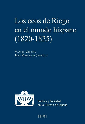 LOS ECOS DE RIEGO EN EL MUNDO HISPANO, 1820-1825, de VV. AA.. Editorial Centro de Estudios Politicos y Constitucionales, tapa blanda en español