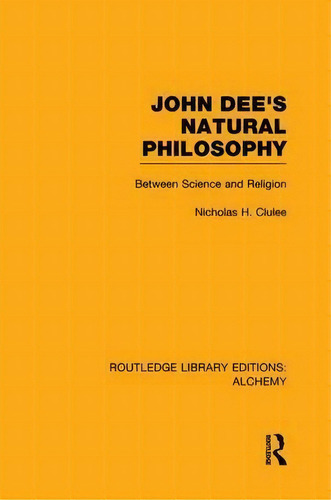 John Dee's Natural Philosophy, De Nicholas H. Clulee. Editorial Taylor Francis Ltd, Tapa Blanda En Inglés