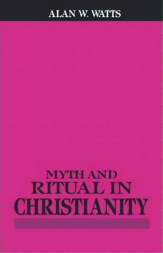 Myth And Ritual In Christianity, De Alan W. Watts. Editorial Beacon Press, Tapa Blanda En Inglés