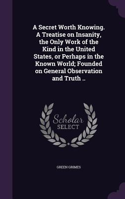 Libro A Secret Worth Knowing. A Treatise On Insanity, The...