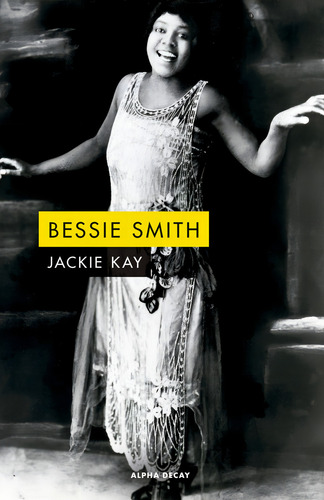 Bessie Smith, De Jackie Kay. Editorial Alpha Decay, Tapa Blanda, Edición 1 En Español
