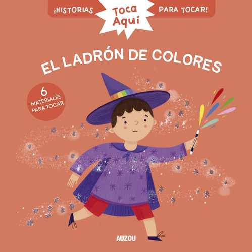 El Ladrón De Colores, De Christelle Chatel. Serie Toca Aquí, Vol. 1.0. Editorial Auzou, Tapa Dura, Edición 1.0 En Español, 2023