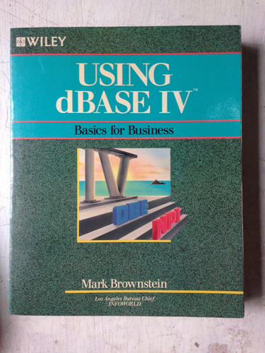 Using Dbase Iv - Basics For Business Mark Brownstein