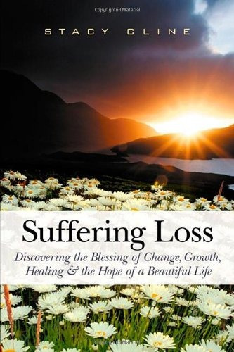 Suffering Loss Discovering The Blessing Of Change, Growth, H