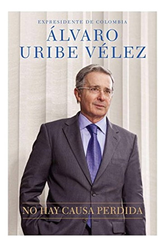 No Hay Causa Perdida - Alvaro Uribe Velez (ex Presidente De 