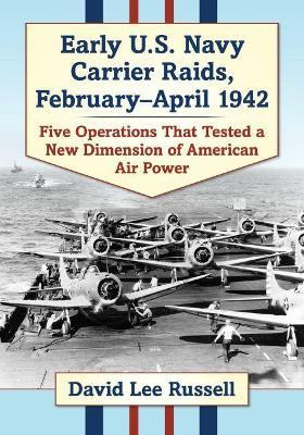 Early U.s. Navy Carrier Raids, February-april 1942 : Five...