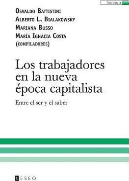 Los Trabajadores En La Nueva Poca Capitalista - Osvaldo B...