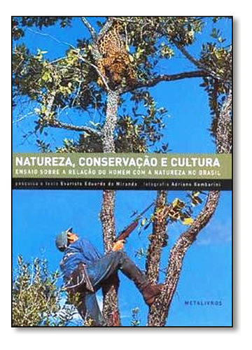 Natureza, Conservacao E Cultura, de EDUARDO DE MIRANDA. Editora METALIVROS, capa mole em português