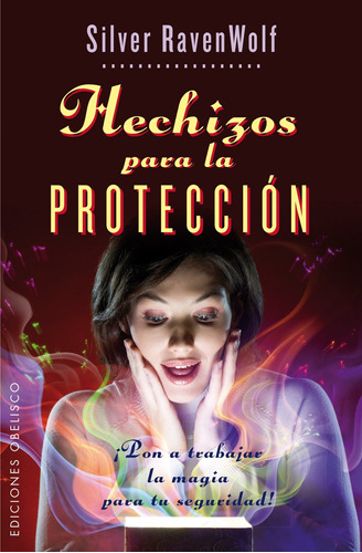 Hechizos para la protección (Bolsillo): ¡Pon a trabajar la magia para tu seguridad!, de Raven Wolf, Silver. Editorial Ediciones Obelisco, tapa blanda en español, 2013