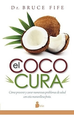 Coco Cura Como Prevenir Y Curar Numerosos Problemas De Salu