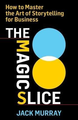 Libro The Magic Slice : How To Master The Art Of Storytel...