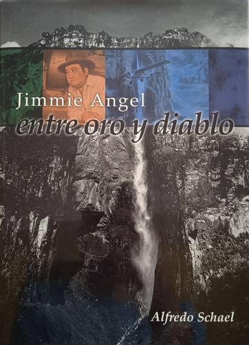 Jimmie Ángel Entre Oro Y Diablo (tapa Dura) / Alfredo Schael