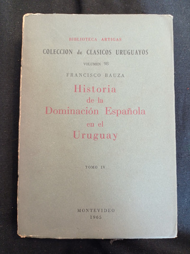 Historia De Las Dominación Española En El Uruguay Tomo Iv