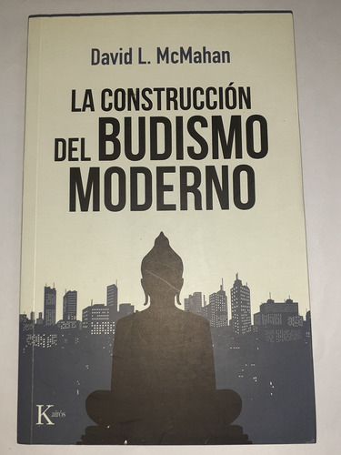 La Construccion Del Budismo Moderno  David Mcmahan  Kairos