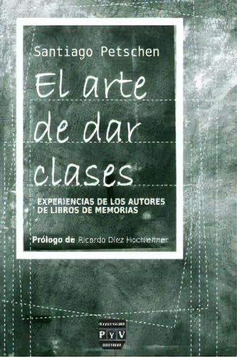 Arte De Dar Clases, El, De Petschen Verdaguer, Santiago. Editorial Plaza Y Valdés Editores, Tapa Blanda En Español