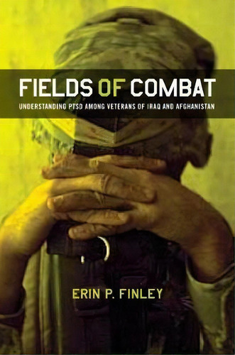 Fields Of Combat : Understanding Ptsd Among Veterans Of Iraq And Afghanistan, De Erin P. Finley. Editorial Cornell University Press, Tapa Blanda En Inglés
