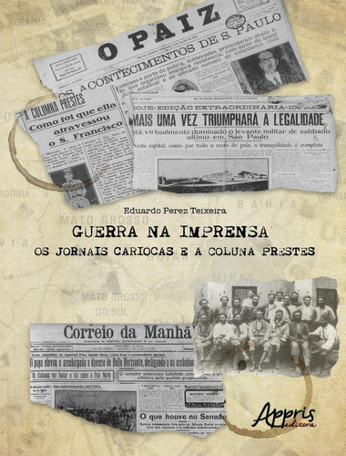 Guerra  Imprensa, de Teixeira, Eduardo Perez. Editora Appris, capa mole, edição 1 em português, 2022