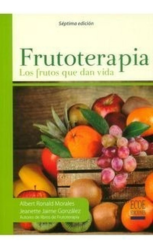 Frutoterapia, Los Frutos Que Dan La Vida Morales albert   