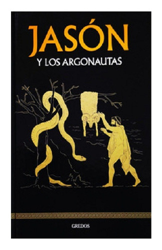 Jason Y Los Argonautas, Edit. Gredos. Colección Mitología.